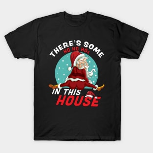 There's Some Ho Ho Hos In this House Christmas Santa Claus T-Shirt